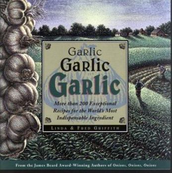Paperback Garlic, Garlic, Garlic: More Than 200 Exceptional Recipes for the World's Most Indispensable Ingredient Book