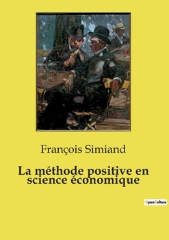 Paperback La méthode positive en science économique: Une exploration méthodique des transitions économiques [French] Book