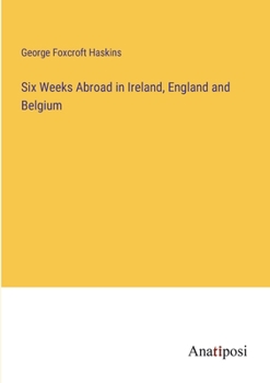 Paperback Six Weeks Abroad in Ireland, England and Belgium Book
