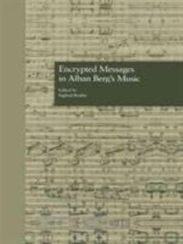 Encrypted Messages in Alban Berg's Music (Garland Reference Library of the Humanities)