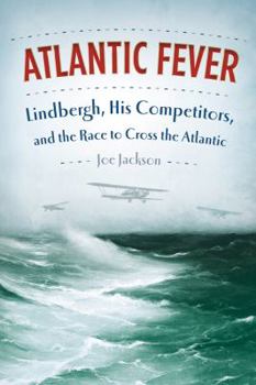 Hardcover Atlantic Fever: Lindbergh, His Competitors, and the Race to Cross the Atlantic Book