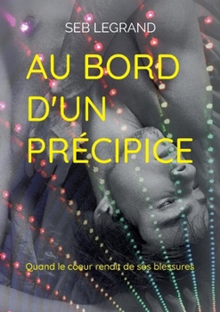 Au bord d'un précipice: Quand le coeur renait de ses blessures (French Edition)