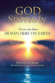 Paperback God Stepped In: So we can have Heaven Here on Earth Book