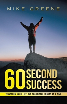 Paperback 60 Second Success: Transform Your Life One Thoughtful Minute at a Time Book