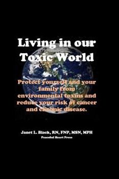 Paperback Living in Our Toxic World: Protect yourself and your family from environmental toxins and reduce your risk of cancer and chronic disease Book