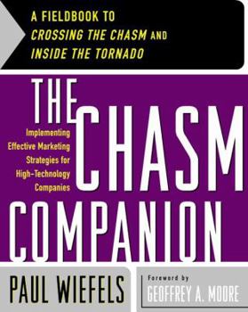Paperback The Chasm Companion: A Fieldbook to Crossing the Chasm and Inside the Tornado Book