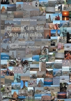 Einmal um die Welt mit mich ...: Tagebuch einer Weltreise