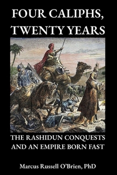 Paperback Four Caliphs, Twenty Years: The Rashidun Conquests and an Empire Born Fast Book