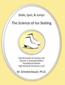 Paperback Glide, Spin, & Jump: The Science of Ice Skating: Volume 1: Data and Graphs for Science Lab: Translational (Straight-Line) Motion Book
