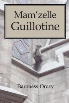 Mam'zelle Guillotine - Book #8 of the Scarlet Pimpernel (chronological order)