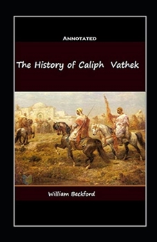 The History of the Caliph Vathek Annotated