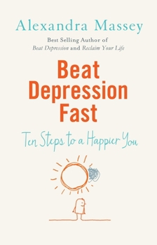 Paperback Beat Depression Fast: Ten Steps to a Happier You Book