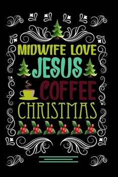 Paperback MIDWIFE LOVE JESUS COFFEE CHRISTMAS Blank Line journal -: Christmas Coffee journal & notebook - Diary / Christmas & Coffee Lover Gift - Gift for MIDWI Book