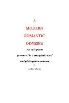 Paperback A Modern Romantic Odyssey: An epic poem presented in a straightforward and plainspoken manner Book