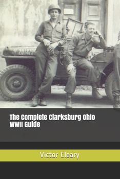 Paperback The Complete Clarksburg Ohio World War II Guide Book