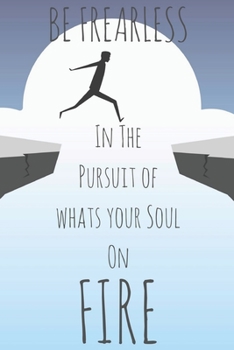 Paperback Be Fearless in the Pursuit of What Sets Your Soul on Fire: Inspirational Notebook/Journal 6x9 120 pages Lined Quote Notebook For Women or Men Birthday Book
