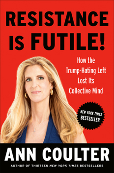 Hardcover Resistance Is Futile!: How the Trump-Hating Left Lost Its Collective Mind Book
