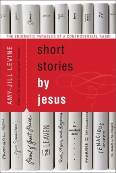 Paperback Short Stories by Jesus: The Enigmatic Parables of a Controversial Rabbi Book