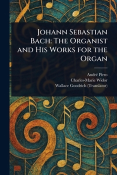 Johann Sebastian Bach: The Organist and His Works for the Organ