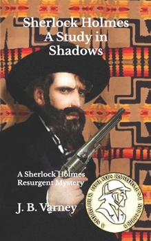 Sherlock Holmes A Study in Shadows: A Sherlock Holmes Resurgent Mystery (A Sherlock Holmes Resurgent Mystery Series)