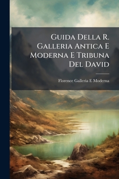 Paperback Guida Della R. Galleria Antica E Moderna E Tribuna Del David [Italian] Book