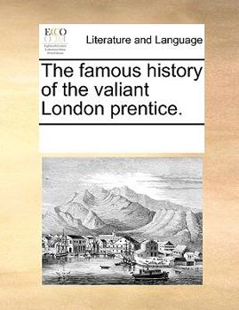 Paperback The Famous History of the Valiant London Prentice. Book