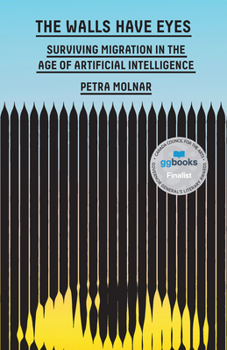 Hardcover The Walls Have Eyes: Surviving Migration in the Age of Artificial Intelligence Book