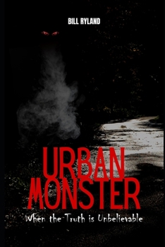 Paperback Urban Monster: When the Truth is Unbelievable Book
