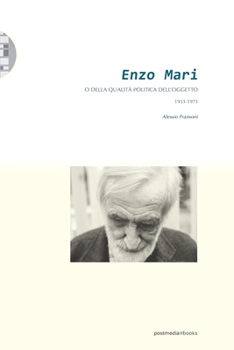 Enzo Mari o della qualità politica dell'oggetto (1953-1973) (Italian Edition)