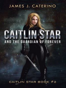 Caitlin Star and the Guardian of Forever - Book #2 of the Caitlin Star