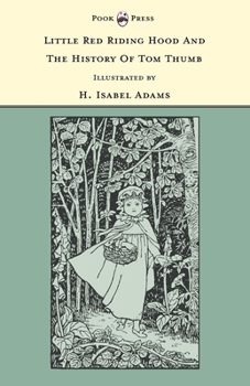 Little Red Riding Hood and the History of Tom Thumb - Illustrated by H. Isabel Adams (the Banbury Cross Series)