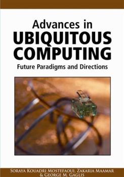 Hardcover Advances in Ubiquitous Computing: Future Paradigms and Directions Book