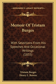 Paperback Memoir Of Tristam Burges: With Selections From His Speeches And Occasional Writings (1835) Book