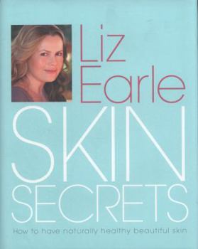 Hardcover Skin Secrets: How to Have Naturally Healthy Beautiful Skin. Liz Earle Book