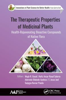 Hardcover The Therapeutic Properties of Medicinal Plants: Health-Rejuvenating Bioactive Compounds of Native Flora Book