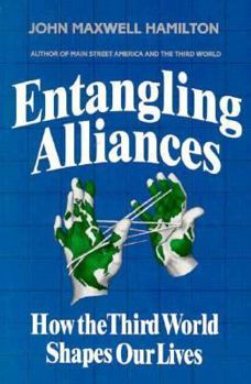 Paperback Entangling Alliances: How the Third World Shapes Our Lives Book