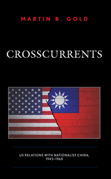 Hardcover Crosscurrents: US Relations with Nationalist China, 1943-1960 Book