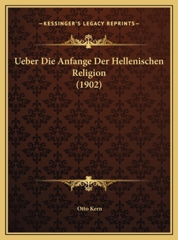 Ueber Die Anfange Der Hellenischen Religion