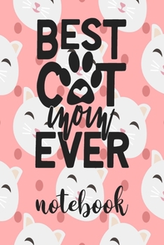 Paperback Best Cat Mom Ever - Notebook: Cute Cat Themed Notebook Gift For Women 110 Blank Lined Pages With Kitty Cat Quotes Book