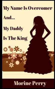 Paperback My Name is Overcomer: And... My Daddy Is the King. Book