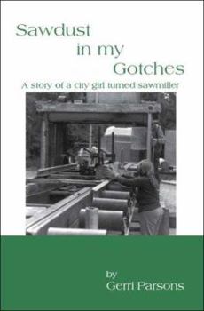 Paperback Sawdust in My Gotches: A Story of a City Girl Turned Sawmiller Book