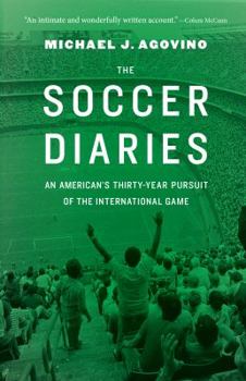 Hardcover The Soccer Diaries: An American's Thirty-Year Pursuit of the International Game Book