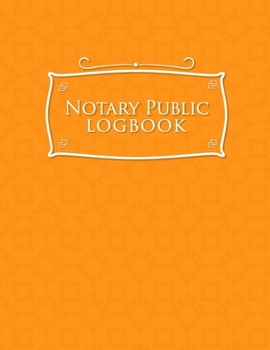 Paperback Notary Public Logbook: Notary Book Journal, Notary Public Journal Book, Notary Log Journal, Notary Records Journal: Notary Journal, Orange Co Book