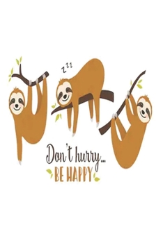 Sloth Journal - Don't Hurry: Be Happy (Journal / Notebook / Diary)