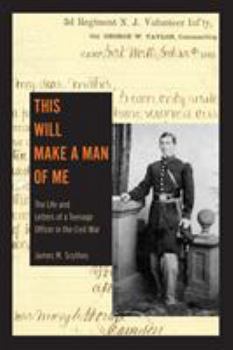 Paperback This Will Make a Man of Me: The Life and Letters of a Teenage Officer in the Civil War Book