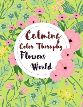 Paperback Calming Color Therapy in the Flowers World Book