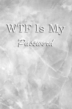 Paperback WTF Is My Password: Logbook Internet Address & Password alphabetical 110 Pages, 6" x 9" Write Journal Soft Cover Matte Finish Book
