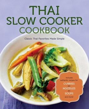 Paperback Thai Slow Cooker Cookbook: Classic Thai Favorites Made Simple Book