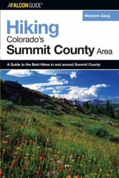 Paperback Hiking Colorado's Summit County Area: A Guide to the Best Hikes in and Around Summit County, First Edition Book