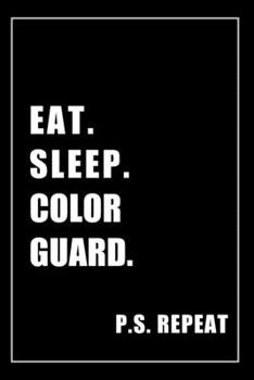 Journal For Color Guard Lovers: Eat, Sleep, Color Guard, Repeat - Blank Lined Notebook For Fans